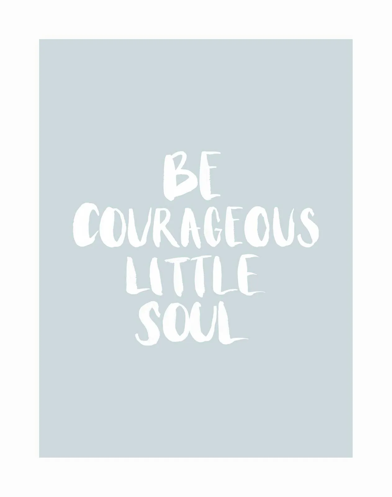 Be Courageous Smoke Unframed Art Print